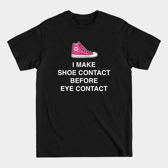 Discover Funny 'I MAKE SHOE CONTACT BEFORE I CONTACT' with pink sneaker - Shoes - T-Shirt