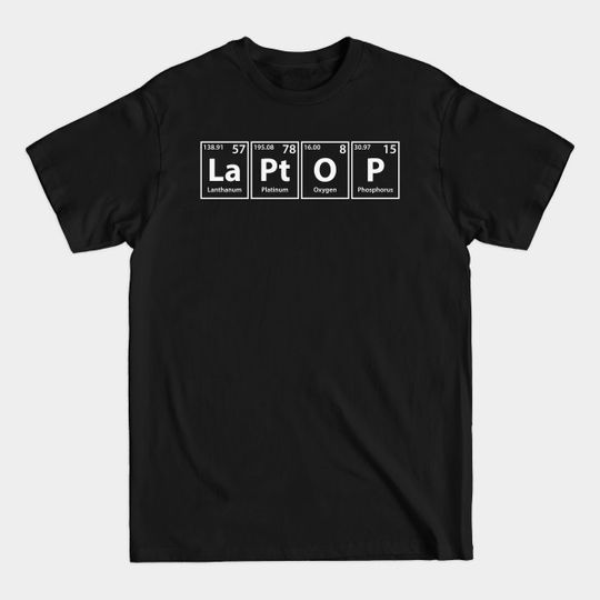 Discover Laptop (La-Pt-O-P) Periodic Elements Spelling - Laptop - T-Shirt