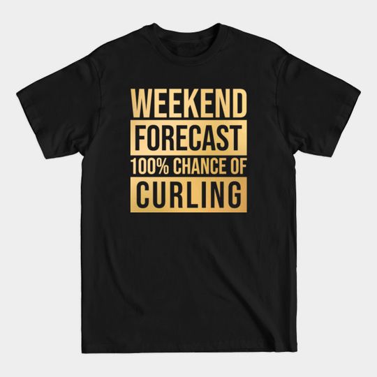 Discover Awesome And Funny Weekend Forecast Hundred Procent Chance Of Curling Curler Curlers Curl Saying Quote For A Birthday Or Christmas - Curling - T-Shirt