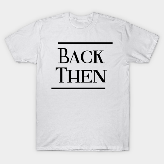 Discover back then - Back Then - T-Shirt