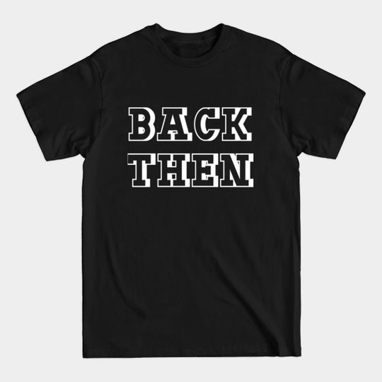 Discover back then - Back Then - T-Shirt