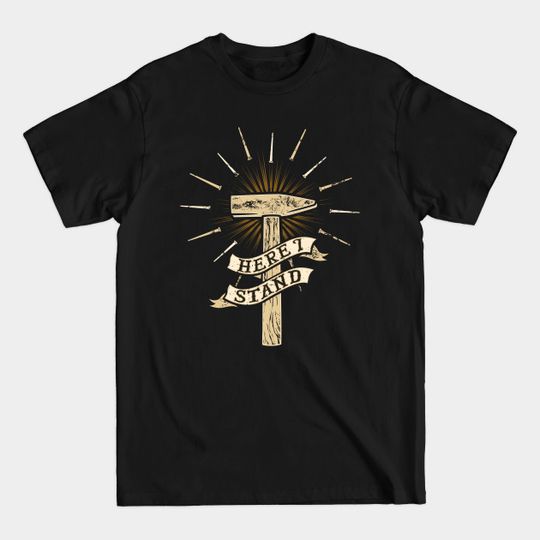 Discover Here I Stand Martin Luther's Hammer - Luther - T-Shirt