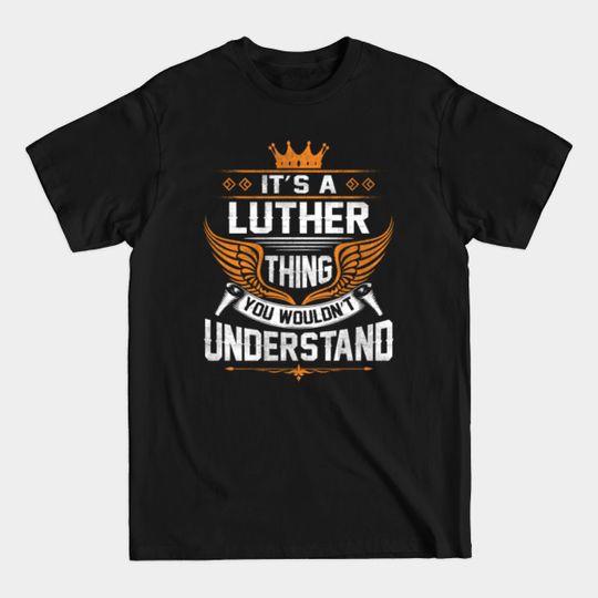 Discover Luther Gift - Things You Wouldn’t Understand T-Shirt