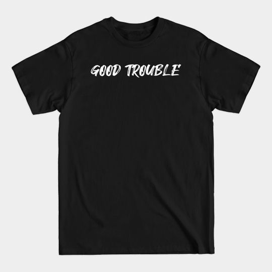 Discover Good trouble - John Lewis - Good Trouble John Lewis - T-Shirt