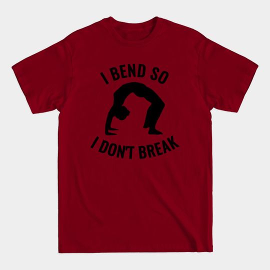 Discover I bend, So I don't Break - Flexible - T-Shirt