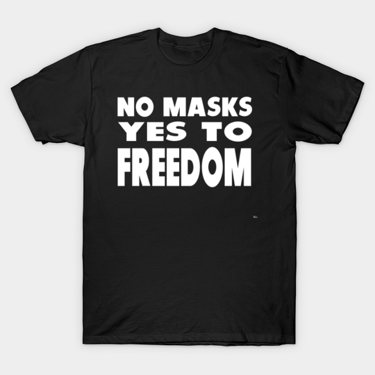 Discover No masks yes to freedom - Anti Mask Wearer - T-Shirt