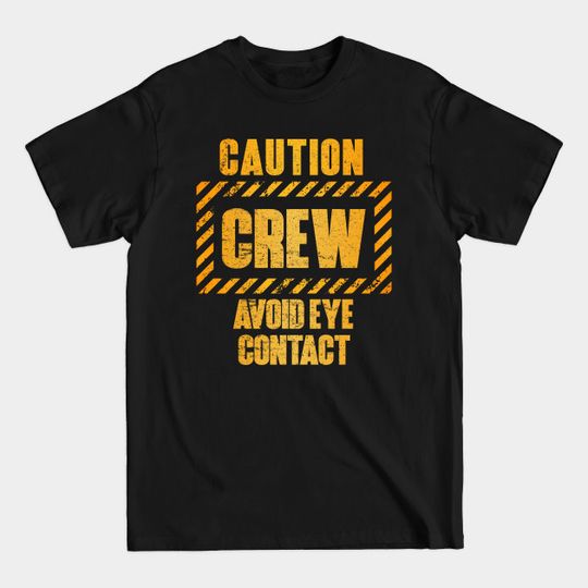 Discover Caution: Crew. Avoid Eye Contact - Roadie - T-Shirt