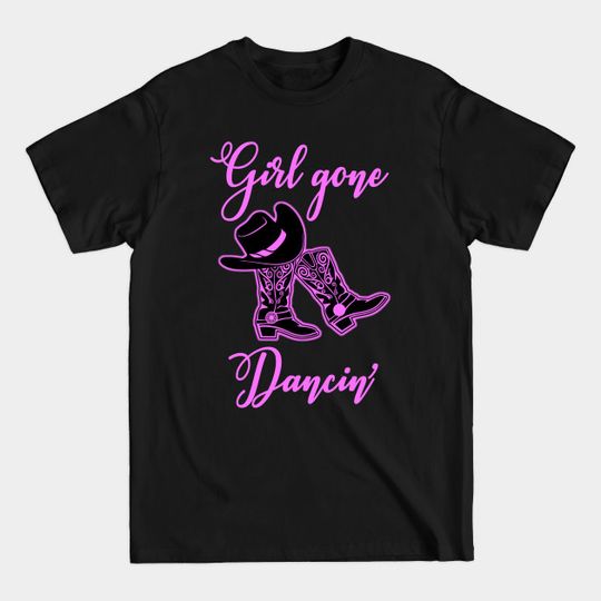 Discover Line Dancing Girl Gone Dancin Stetson Hat Boots t shirt - Line Dancing - T-Shirt