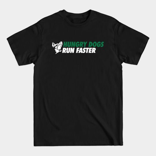 Discover Hungry Dogs Run Faster - Eagles - T-Shirt