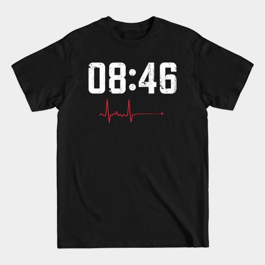 Discover 8 Minutes 46 Seconds Heartbeat - 8 Minutes 46 Seconds - T-Shirt