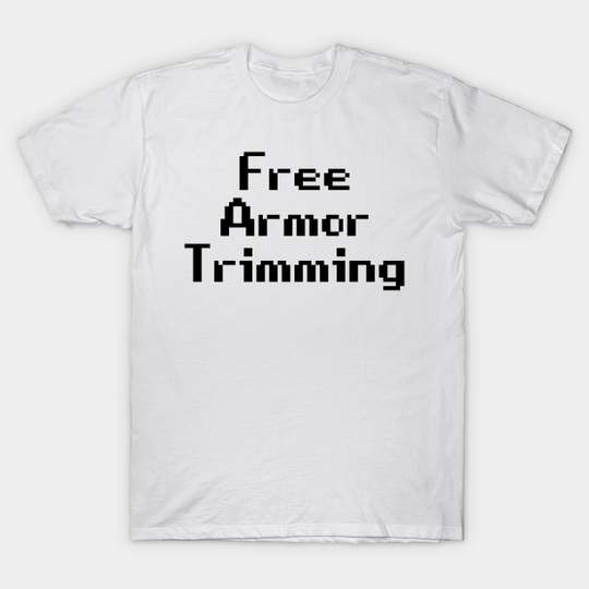Discover Free Armor Trimming - Gamer Pc Console Joke - T-Shirt