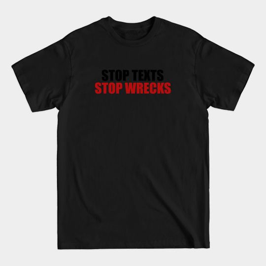 Discover Stop Texts Stop Wrecks - Cellphone - T-Shirt