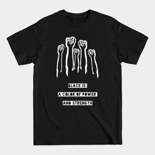 Discover Black is a color of power and strength - Black Power - T-Shirt