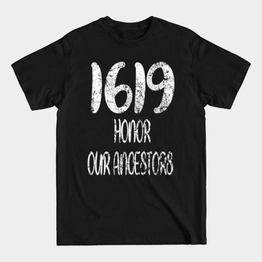 Discover 1619 project our ancestors - 1619 Our Ancestors - T-Shirt