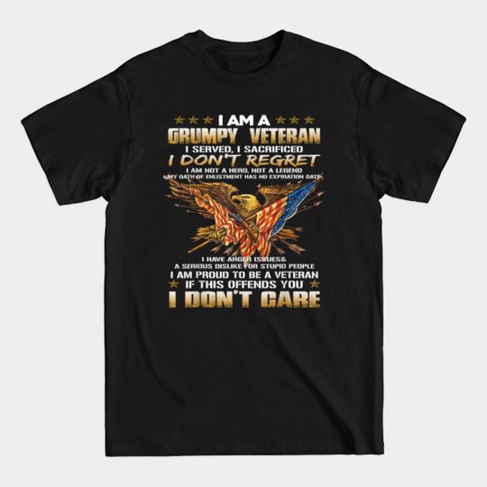 Discover I Am A Grumpy Old Veteran I Served I Sacrificed - Veteran - T-Shirt