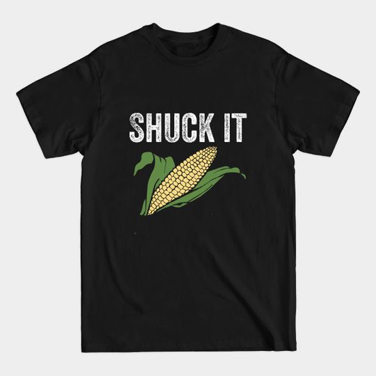 Discover Shuck It Funny Corn Lover Farmer Market Festival Corn Cob Gift - Shuck It All - T-Shirt