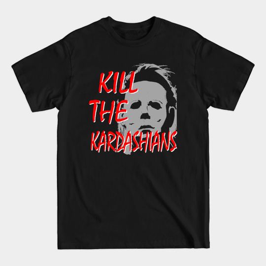 Discover Kill the Kardashians featuring Michael - Kill The Kardashians - T-Shirt