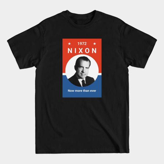 Discover Nixon - Now More Than Ever Election - Richard Nixon - T-Shirt