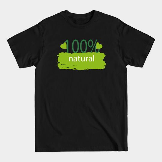 Discover 100% natural - 100 Natural - T-Shirt