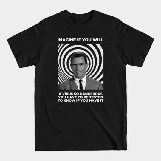 Discover Imagine If You Will A Virus So Dangerous You Have To Be Tested... - Twilight Zone - T-Shirt