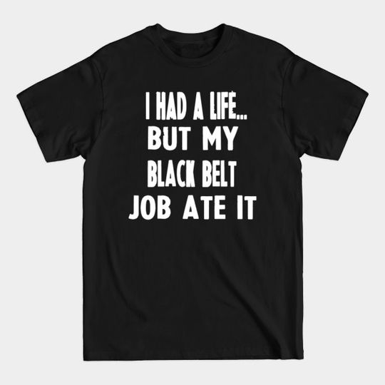 Discover Funny Gifts For Black Belts - Black Belt - T-Shirt