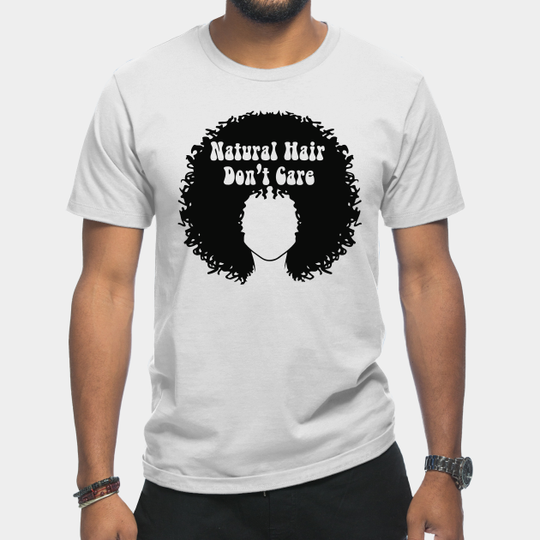 Discover Natural Hair Don't Care - Normalize Natural Hair Tee