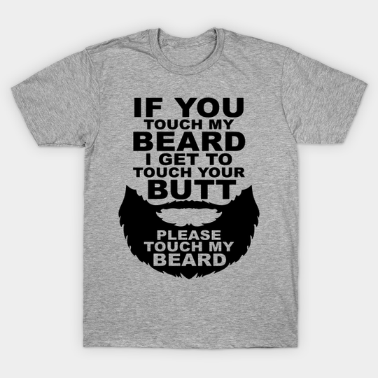 Discover If You Touch My Beard Funny Tee