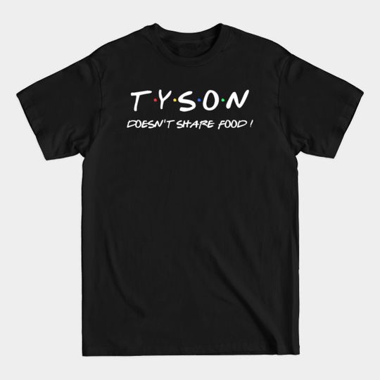 Discover Tyson doesn't share food ! - Tyson - T-Shirt