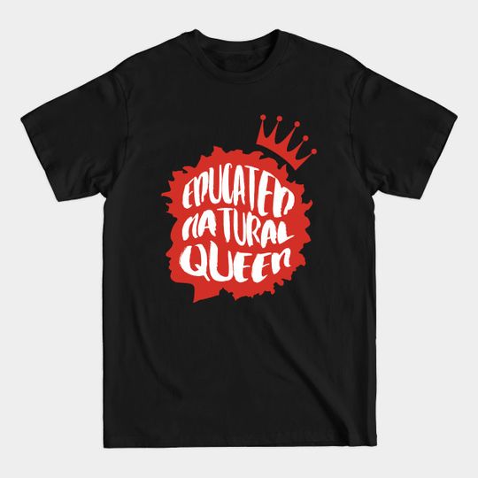 Discover Educated Natural Queen - Natural Hair - T-Shirt