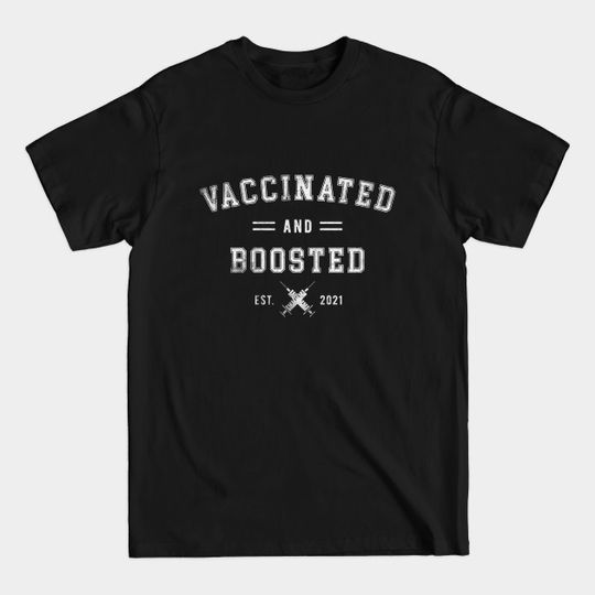 Discover Vaccinated And Boosted 2021 Pro Vaccine - Vaccinated And Boosted 2021 - T-Shirt