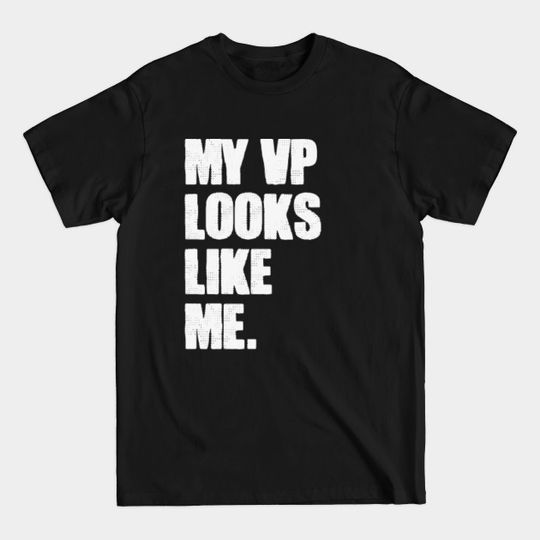 Discover MY VP LOOKS LIKE ME - WHITE - My Vp Looks Like Me 2020 - T-Shirt