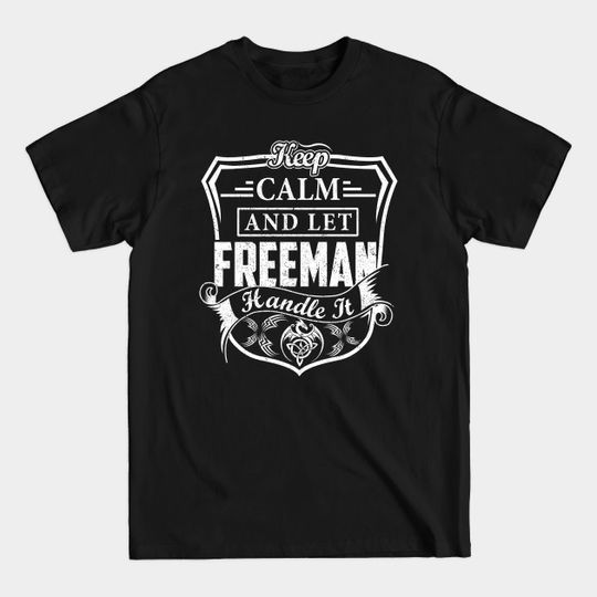 Discover Keep Calm and Let FREEMAN Handle It - Freeman - T-Shirt