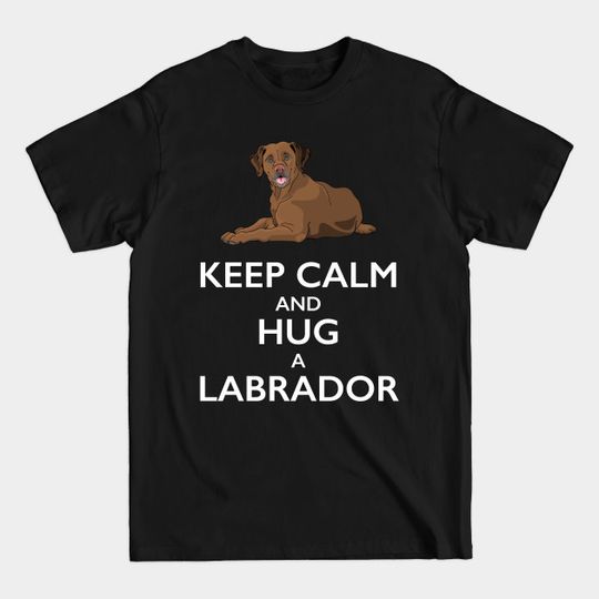 Discover Keep Calm and Hug a Labrador - Chocolate Lab - T-Shirt
