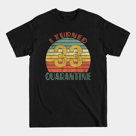 Discover I Turned 33 In Quarantine Vintage - I Turned 33 In Quarantine Vintage - T-Shirt