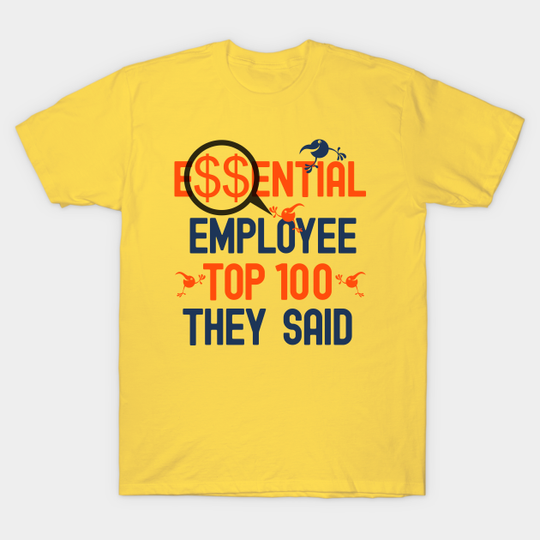 Discover Essential Employee Top 100 They Said Magnifying Glass Dollar Signs - Essential Employee Meme - T-Shirt