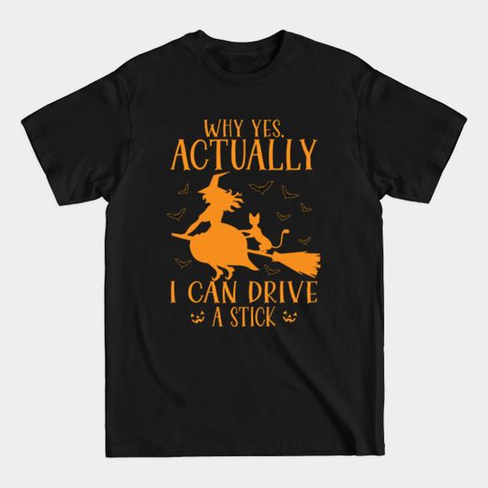 Discover Why Yes, Actually I Can Drive A Stick - Why Yes Actually I Can Drive A Stick - T-Shirt