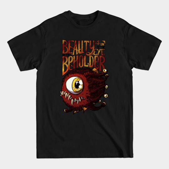 Discover Beauty is in the Eye of the Beholder - Beauty Is In The Eye Of The Beholder - T-Shirt