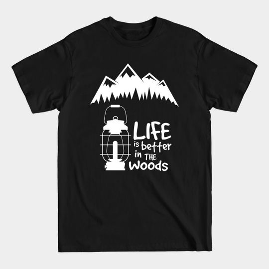 Discover Life is better in the woods - Woods - T-Shirt