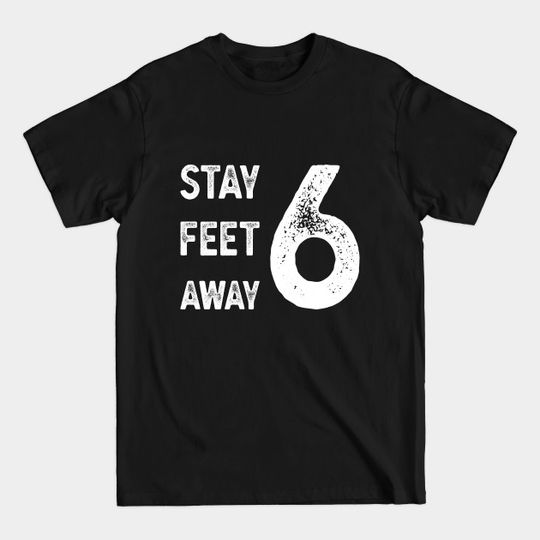 Discover Stay 6 feet away - Stay 6 Feet Away - T-Shirt