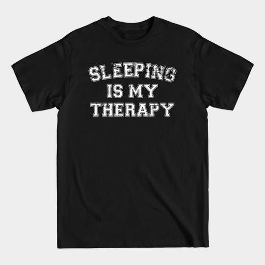 Discover Sleeping Is My Therapy - Sleeping - T-Shirt