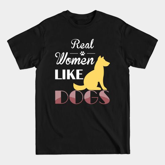 Discover Real Women Like Dogs - Dog Lover For Women - T-Shirt