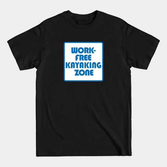 Discover Work Free Kayaking Zone - Kayaking - T-Shirt