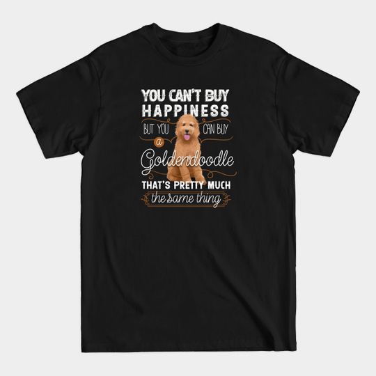 Discover You Can't Buy Happiness, but You Can Buy a Goldendoodle - Goldendoodle - T-Shirt