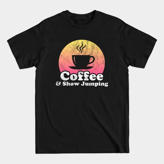 Discover Coffee and Show Jumping - Show Jumping - T-Shirt