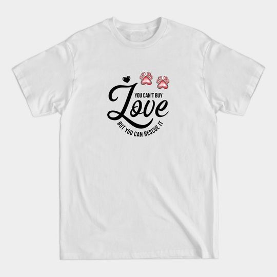 Discover You Can't Buy Love But You Can Rescue It - Dog Rescue - T-Shirt