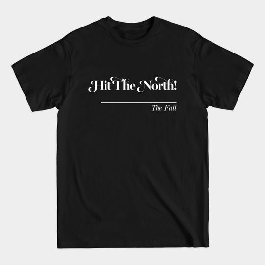 Discover HIT THE NORTH ∆∆∆∆∆∆ The Fall - Hit The North - T-Shirt