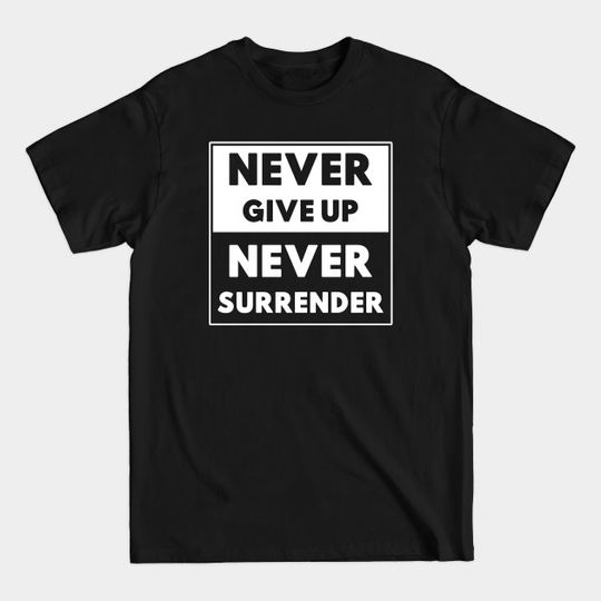 Discover Never Give Up, Never Surrender - Galaxy Quest - T-Shirt