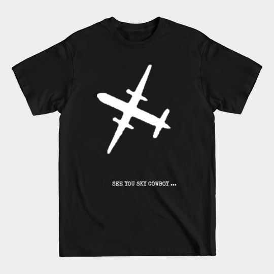 Discover See you Sky Cowboy - Sky King - T-Shirt