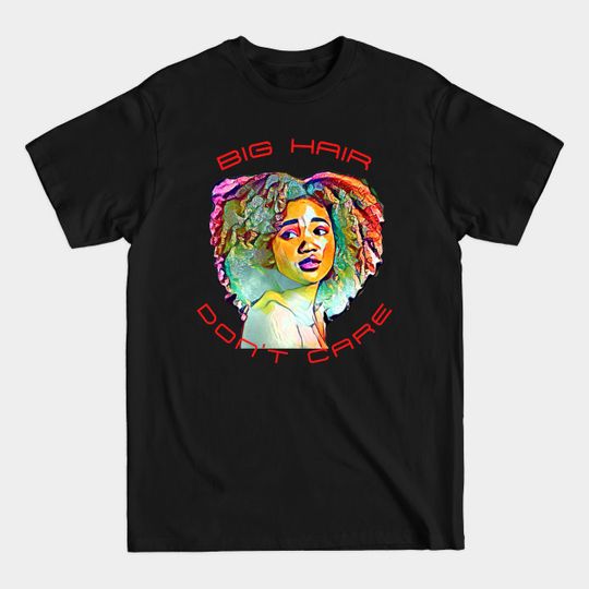 Discover Big Hair Don't Care (young black teen) - Big Hair Dont Care Young Black Teen - T-Shirt