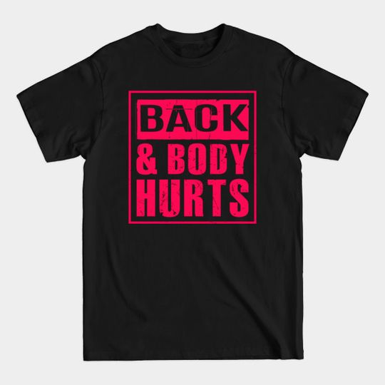 Discover Back And Body Hurts Shirt Parody Gift - Back And Body Hurts - T-Shirt